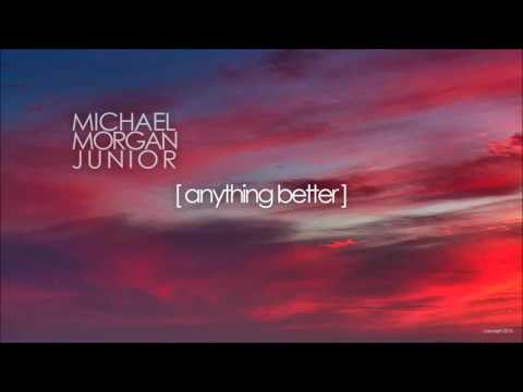 Michael Morgan Jr. - Anything Better