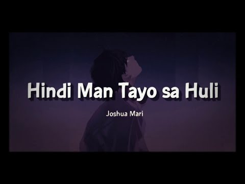 Hindi Man Tayo Sa Huli - Joshua Mari (Official Lyric Video)