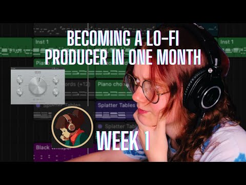 BECOMING A LO-FI PRODUCER IN ONE MONTH: Week 1