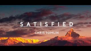 Chris Tomlin ~ Satisfied (Lyrics)
