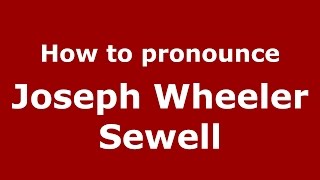 How to pronounce Joseph Wheeler Sewell