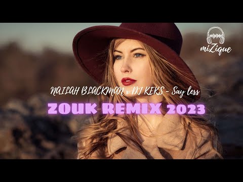 NAILAH BLACKMAN x DJ KEKS - Say less [ Zouk Remix ] 2023