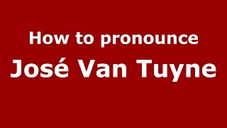 How to pronounce José Van Tuyne