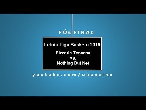 LLB 2015 (Półfinał): Pizzeria Toscana - Nothing But Net