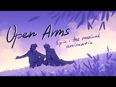 OPEN ARMS // Epic: the musical animatic