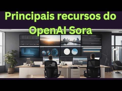 Principais recursos do OpenAI Sora