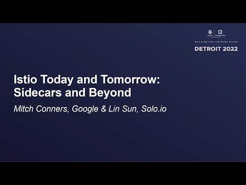 Istio Today and Tomorrow: Sidecars and Beyond - Mitch Conners, Google & Lin Sun, Solo.io