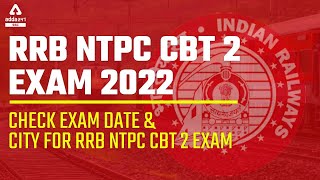 RRB NTPC CBT 2 Exam 2022 | Check NTPC CBT 2 Exam Date & City