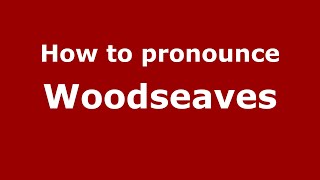 How to pronounce Woodseaves