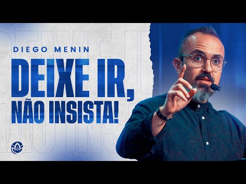 DEIXE IR, NÃO INSISTA!! - DIEGO MENIN (SERMÃO COMPLETO)