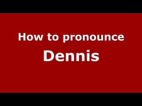 How to Pronounce Dennis - PronounceNames.com