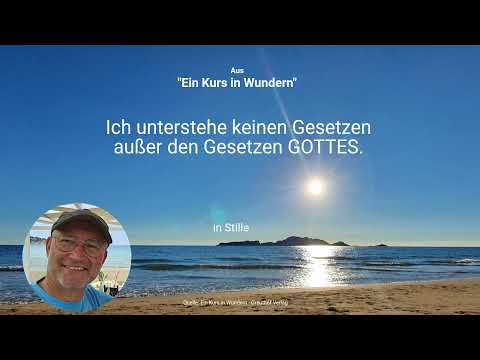 Lektion 76 Ich unterstehe keinen Gesetzen außer den Gesetzen GOTTES.