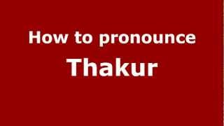 How to pronounce Thakur