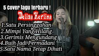 Download lagu 5 lagu cover Delisa Herlina | satu persinggahan | mimpi yang hilang mp3
