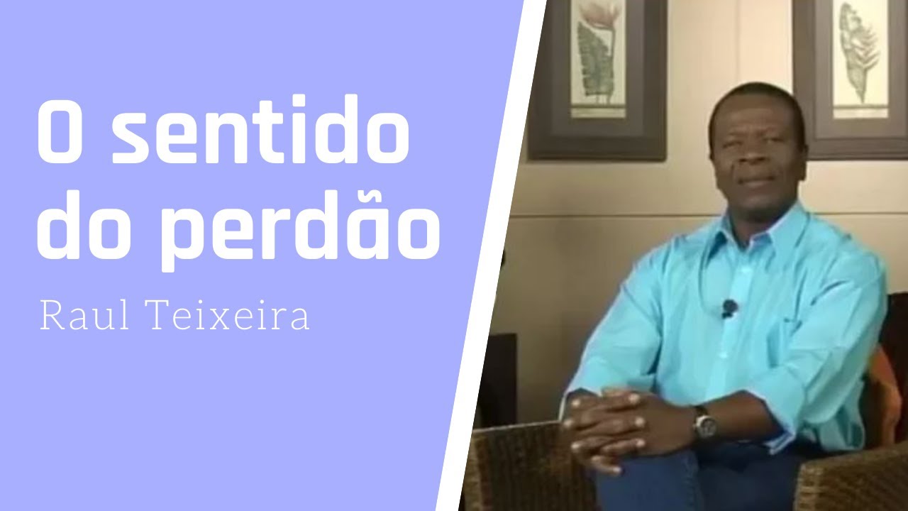 O sentido do perdão - Raul Teixeira