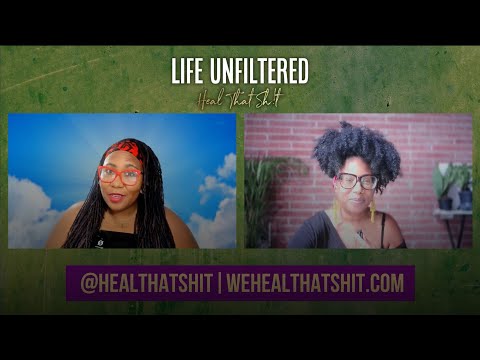 Life Unfiltered: Heal That Sh!t - Ep. 41