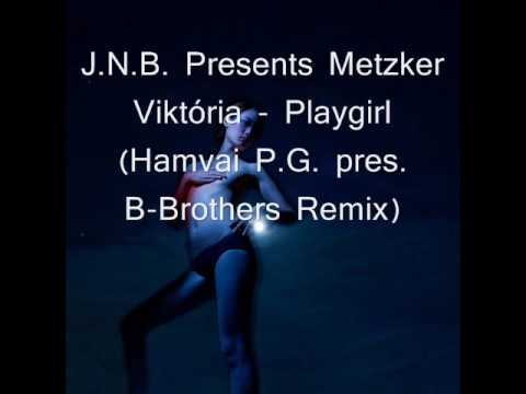 J.N.B presents Metzker Viktória - Playgirl (Hamvai P. G. pres B-Brothers Remix)