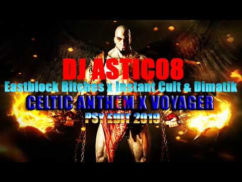 Eastblock Bitches x Instant Cult & Dimatik - CELTIC ANTHEM X VOYAGER (Dj Astic08 Edit 2019)