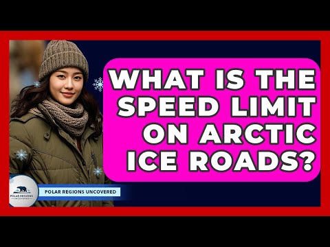 What Is The Speed Limit On Arctic Ice Roads? - Polar Regions Uncovered