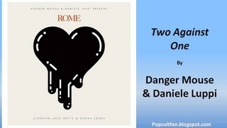 Danger Mouse &amp; Daniele Luppi - Two Against One (Lyrics)