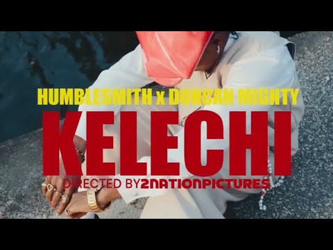 Humblesmith x Duncan Mighty - KELECHI (lyrics video)