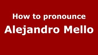 How to pronounce Alejandro Mello
