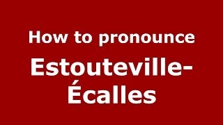 How to pronounce Estouteville-écalles
