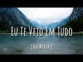 Eu Te Vejo Em Tudo Casa Worship Letra