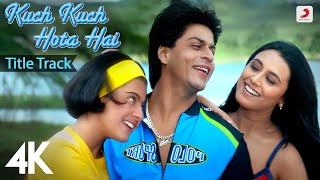 Kuch Kuch Hota Hai: Title Track | 4K Video | Shah Rukh Khan| Kajol| Rani| Alka Yagnik |Udit Narayan