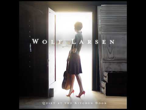 Wolf Larsen_-_Quiet at the Kitchen Door_(Full Album)