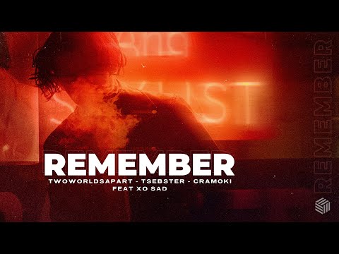 TwoWorldsApart, Tsebster & Cramoki - Remember (ft. xo sad)