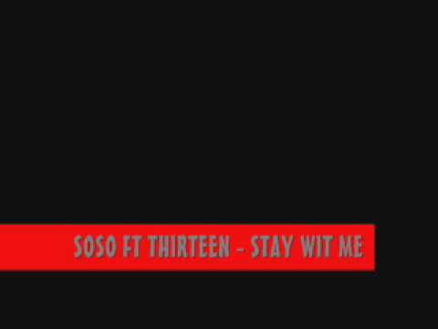 soso ft  thirteen-- stay wit me