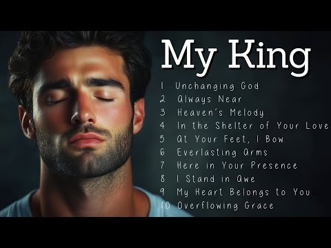 My King | Worship Songs | Beautiful Melodies to Worship the King
