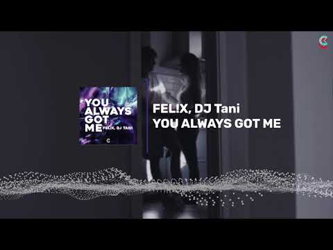 You Always Got Me - Fel!x & Dj Tani (by Choose Your Sound)