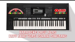 Download lagu KARAOKE LAGU ALAS KAYU AKHE VERSI ISNAINI SIKETANG mp3