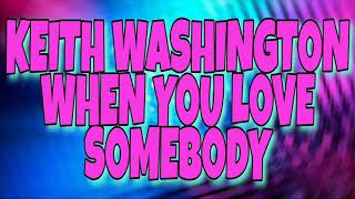 Keith Washington - When You Love Somebody