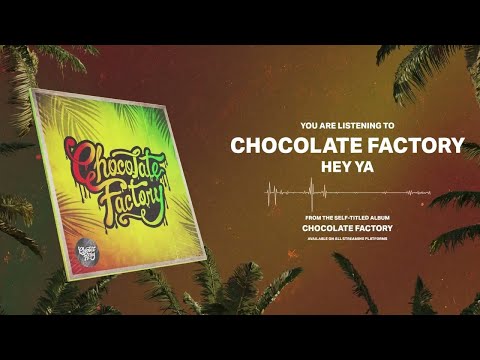 Chocolate Factory - HEY YA (Official Audio)