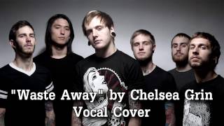 "Waste Away" by CHELSEA GRIN (Vocal Cover)