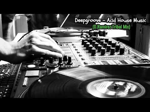 Deepgroove - Acid House Music (D Ramirez Tribal Mix)
