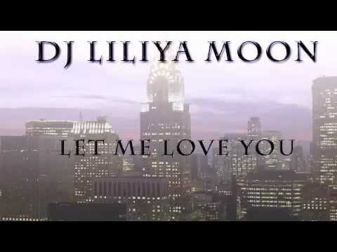 Dj Liliya MooN - Let me love you