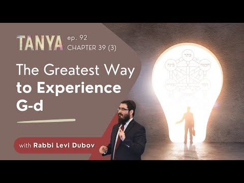 Tanya Ch. 39 (3): The Greatest Way to Experience G-d
