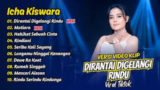 Download lagu Icha Kiswara - DIRANTAI DIGELANGI RINDU - MUTIARA - HAKIKAT SEBUAH CINTA || FULL ALBUM DANGDUT KOPLO mp3