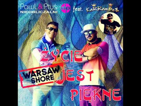 NIEOBLICZALNI PawL & Ptyś feat. KaRRamBa - Życie jest piękne - Warsaw Shore (Club Radio Edit)