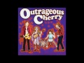 Outrageous Cherry - I've Been Obsessed