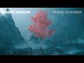 Imagine Dragons - Stuck (Acoustic)