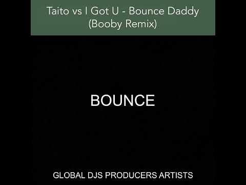 Taito vs I Got U - Bounce Daddy (Booby Remix)