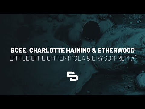 BCee, Charlotte Haining & Etherwood - Little Bit Lighter (Pola & Bryson Remix)