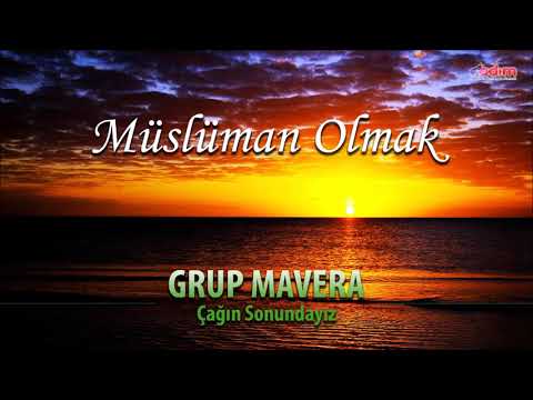Grup Mavera - Müslüman Olmak | Çağın Sonundayız | Ezgiler