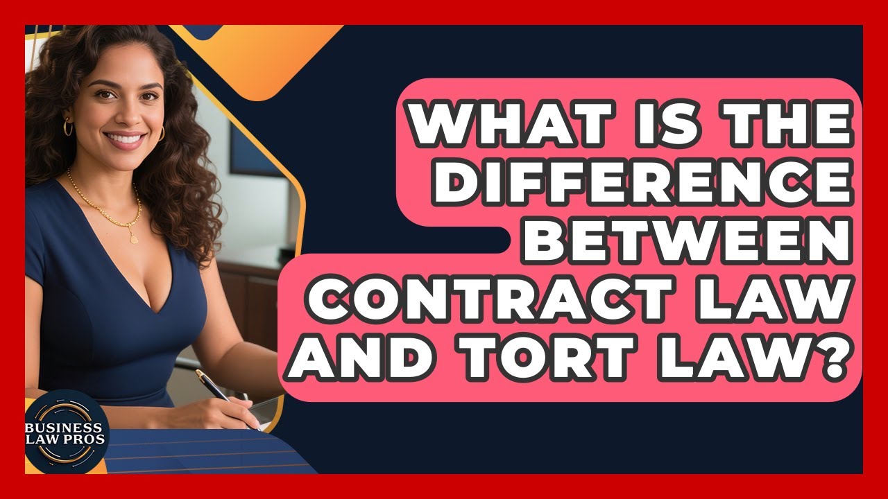 What Is the Difference Between Contract Law and Tort Law? | Business Law Pros News
