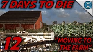 7 Days to Die -Ep. 12- "Moving to the Farm" -Let's Play 7 Days to Die Gameplay- Alpha 14 (S14)